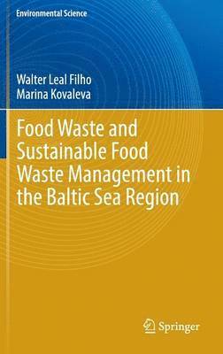 Walter Leal Filho, Marina Kovaleva - Food Waste and Sustainable Food Waste Management in the Baltic Sea Region, Inbunden