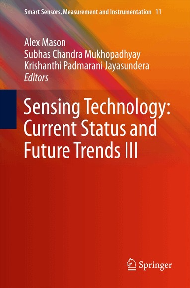 Alex Mason, Subhas Chandra Mukhopadhyay, Krishanthi Padmarani Jayasundera - Sensing Technology: Current Status and Future Trends III, Inbunden