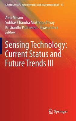 Alex Mason, Subhas Chandra Mukhopadhyay, Krishanthi Padmarani Jayasundera - Sensing Technology: Current Status and Future Trends III, Inbunden
