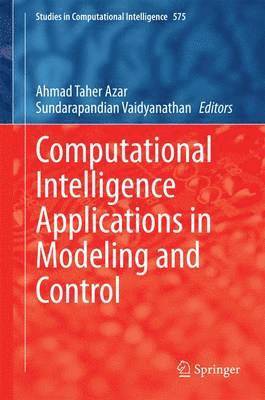 Ahmad Taher Azar, Sundarapandian Vaidyanathan - Computational Intelligence Applications in Modeling and Control, Inbunden