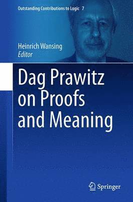 Heinrich Wansing - Dag Prawitz on Proofs and Meaning, Inbunden