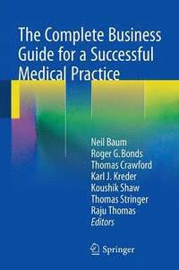 bokomslag The Complete Business Guide for a Successful Medical Practice
