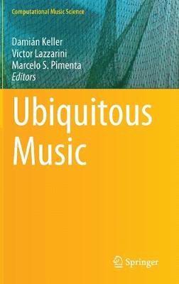 Damián Keller, Victor Lazzarini, Marcelo S. Pimenta, Victor Keller, Damián - Ubiquitous Music, Inbunden