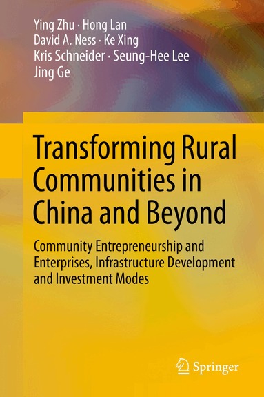Ying Zhu, Hong Lan, David A. Ness, Ke Xing, Kris Schneider, Seung-Hee Lee, Jing Ge - Transforming Rural Communities in China and Beyond, Inbunden