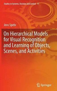 bokomslag On Hierarchical Models for Visual Recognition and Learning of Objects, Scenes, and Activities
