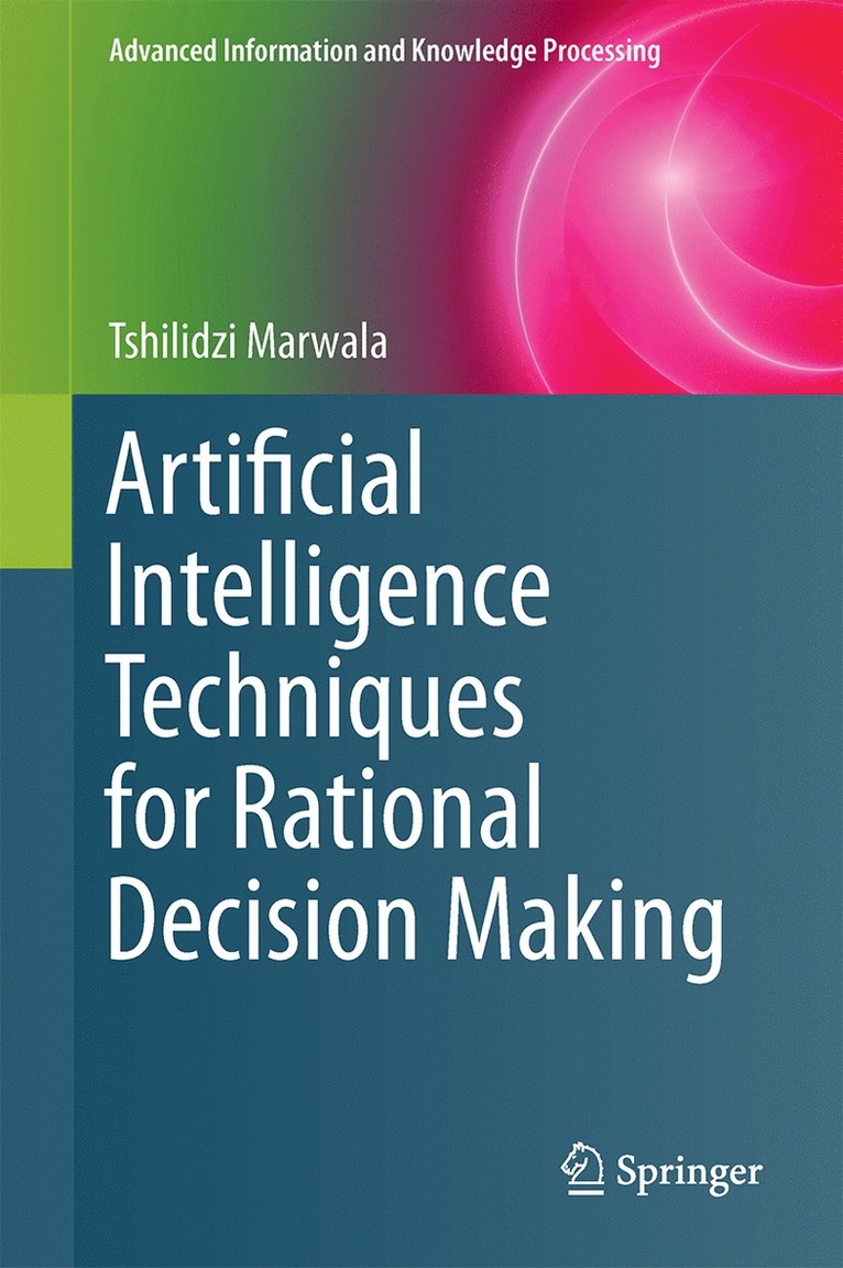 Tshilidzi Marwala - Artificial Intelligence Techniques for Rational Decision Making, Inbunden