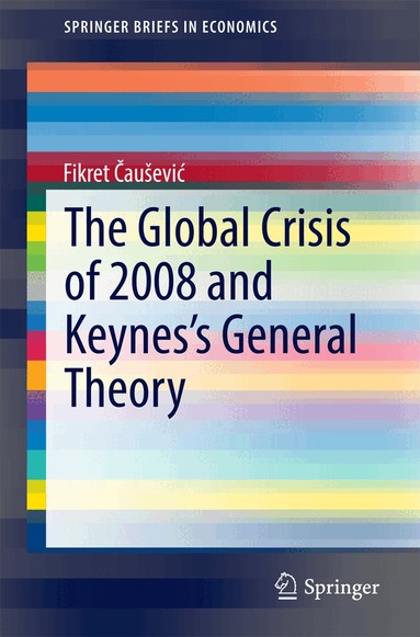 Fikret Čaušević - Global Crisis of 2008 and Keynes's General Theory, Häftad