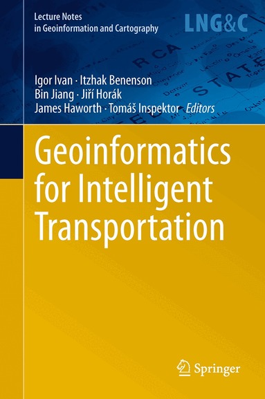 Igor Ivan, Itzhak Benenson, Bin Jiang, Jiří Horák, James Haworth, Tomáš Inspektor - Geoinformatics for Intelligent Transportation, Inbunden