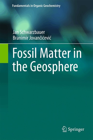 Jan Schwarzbauer, Branimir Jovančićević - Fossil Matter in the Geosphere, Inbunden