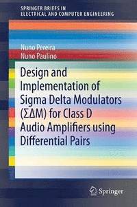 bokomslag Design and Implementation of Sigma Delta Modulators (??M) for Class D Audio Amplifiers using Differential Pairs