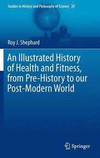 bokomslag An Illustrated History of Health and Fitness, from Pre-History to our Post-Modern World