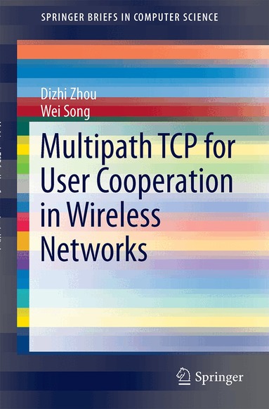 Dizhi Zhou, Wei Song - Multipath TCP for User Cooperation in Wireless Networks, Häftad