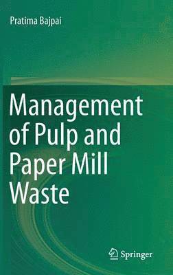 Pratima Bajpai - Management of Pulp and Paper Mill Waste, Inbunden