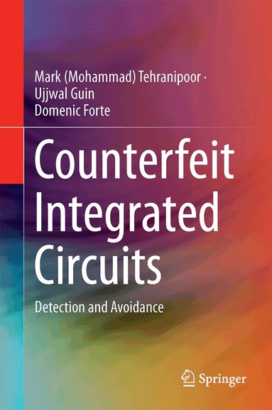 Mark (Mohammad) Tehranipoor, Ujjwal Guin, Domenic Forte - Counterfeit Integrated Circuits, Inbunden