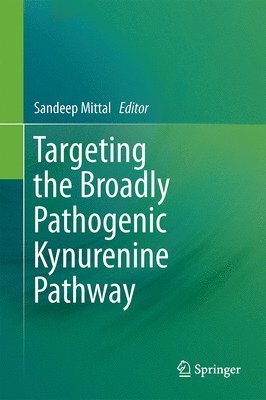 Sandeep Mittal - Targeting the Broadly Pathogenic Kynurenine Pathway, Inbunden
