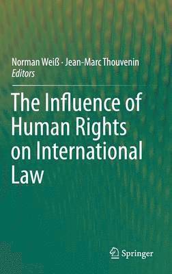 Norman Weiß, Jean-Marc Thouvenin - Influence of Human Rights on International Law, Inbunden