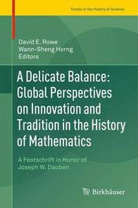 bokomslag A Delicate Balance: Global Perspectives on Innovation and Tradition in the History of Mathematics