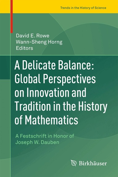 David E. Rowe, Wann-Sheng Horng - Delicate Balance: Global Perspectives on Innovation and Tradition in the History of Mathematics, Inbunden