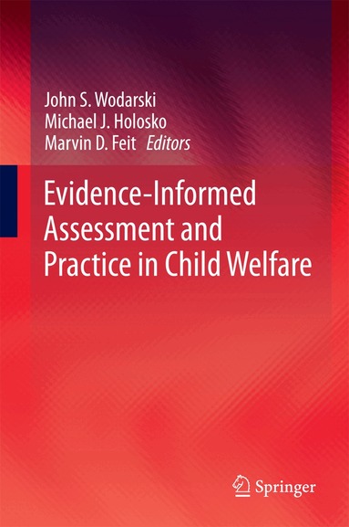 John S. Wodarski, Michael J. Holosko, Marvin D. Feit - Evidence-Informed Assessment and Practice in Child Welfare, Inbunden
