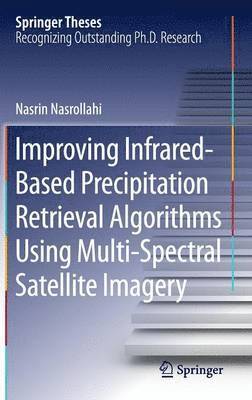 Improving Infrared-Based Precipitation Retrieval Algorithms Using Multi-Spectral Satellite Imagery 1