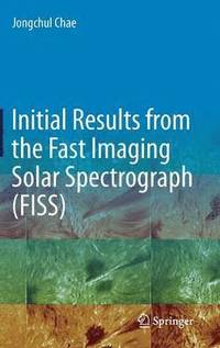 bokomslag Initial Results from the Fast Imaging Solar Spectrograph (FISS)