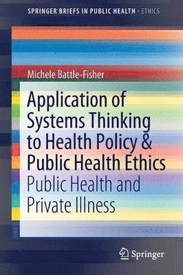 Application of Systems Thinking to Health Policy & Public Health Ethics 1