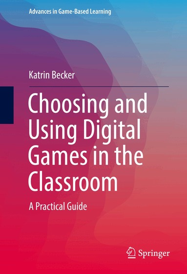 Katrin Becker - Choosing and Using Digital Games in the Classroom, Inbunden
