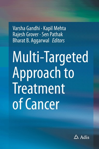 Varsha Gandhi, Kapil Mehta, Rajesh Grover, Sen Pathak, Bharat B. Aggarwal - Multi-Targeted Approach to Treatment of Cancer, Inbunden