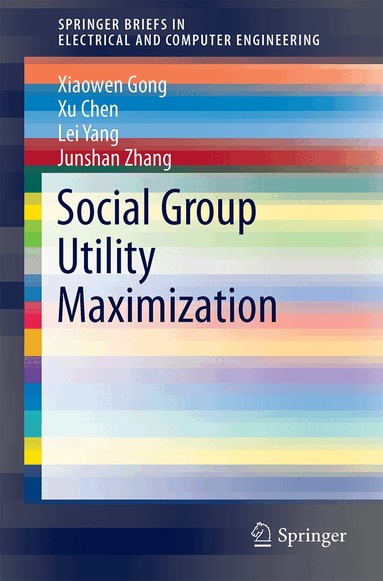 Xiaowen Gong, Xu Chen, Lei Yang, Junshan Zhang - Social Group Utility Maximization, Häftad
