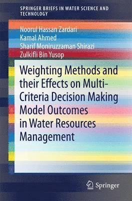 Weighting Methods and their Effects on Multi-Criteria Decision Making Model Outcomes in Water Resources Management 1