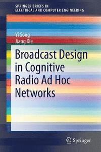 bokomslag Broadcast Design in Cognitive Radio Ad Hoc Networks
