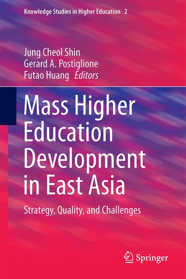 Jung Cheol Shin, Gerard A. Postiglione, Futao Huang - Mass Higher Education Development in East Asia, Inbunden