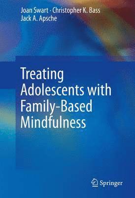 bokomslag Treating Adolescents with Family-Based Mindfulness