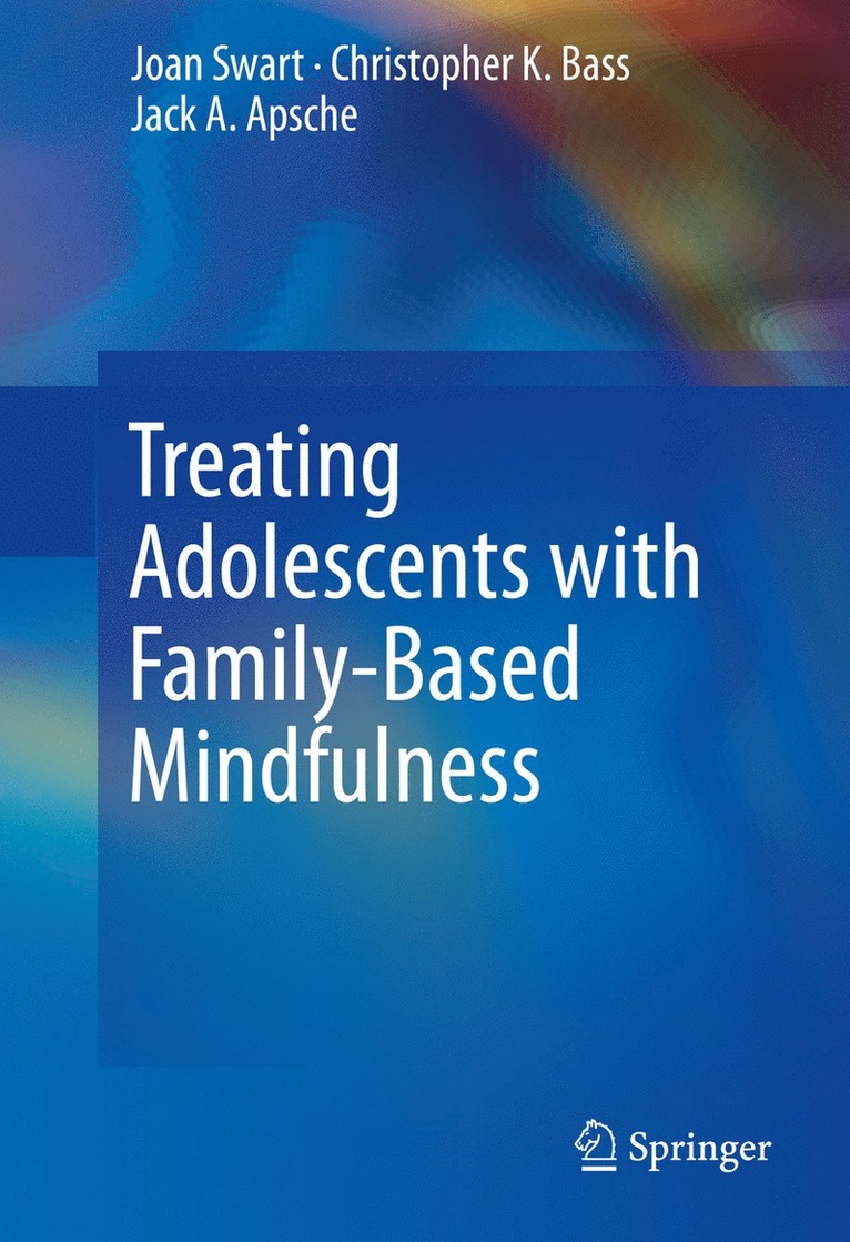 Joan Swart, Christopher K. Bass, Jack A. Apsche - Treating Adolescents with Family-Based Mindfulness, Inbunden