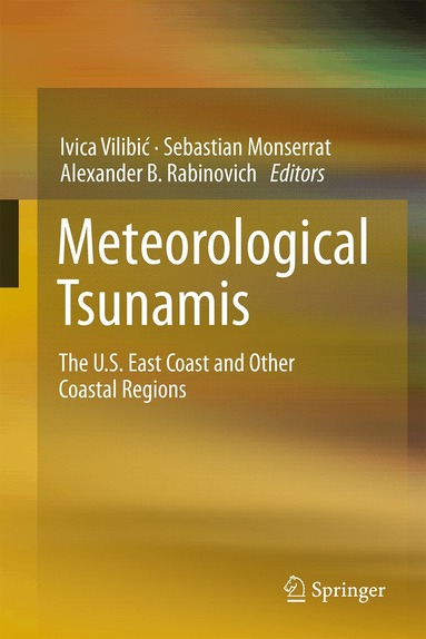 Ivica Vilibić, Sebastian Monserrat, Alexander B. Rabinovich - Meteorological Tsunamis: The U.S. East Coast and Other Coastal Regions, Inbunden
