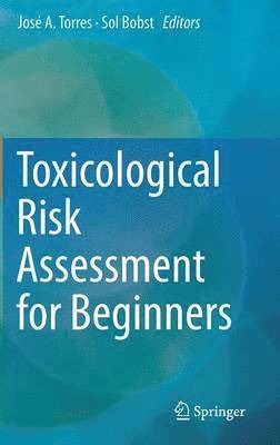 José A. Torres, Sol Bobst, Jose A. Torres, José a. Torres, Jose Torres - Toxicological Risk Assessment for Beginners, Inbunden