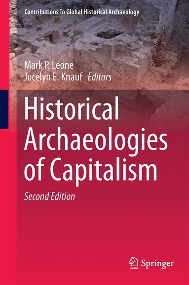 Mark P. Leone, Jocelyn E. Knauf - Historical Archaeologies of Capitalism, Inbunden