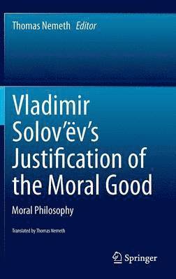 Thomas Nemeth - Vladimir Solov’ëv's Justification of the Moral Good, Inbunden