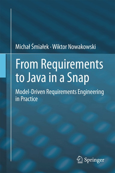 Michał Śmiałek, Wiktor Nowakowski - From Requirements to Java in a Snap, Inbunden