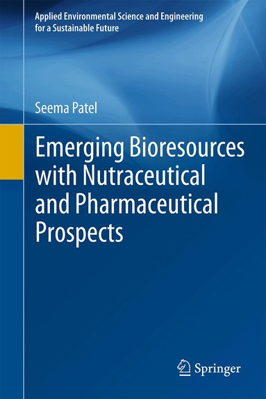Seema Patel - Emerging Bioresources with Nutraceutical and Pharmaceutical Prospects, Inbunden