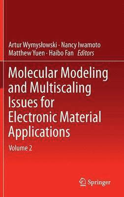 Artur Wymyslowski, Nancy Iwamoto, Matthew Yuen, Haibo Fan - Molecular Modeling and Multiscaling Issues for Electronic Material Applications, Inbunden