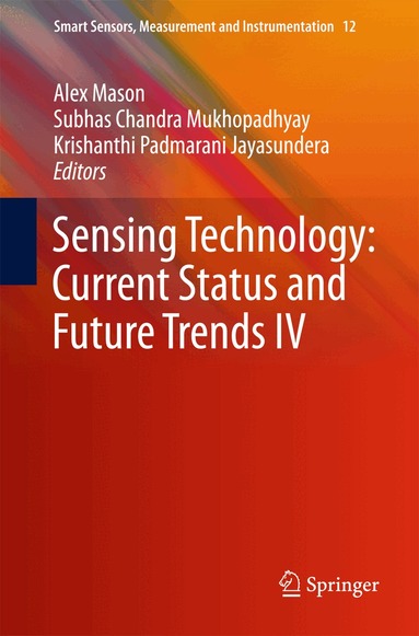 Alex Mason, Subhas Chandra Mukhopadhyay, Krishanthi Padmarani Jayasundera - Sensing Technology: Current Status and Future Trends IV, Inbunden