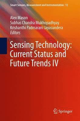 Alex Mason, Subhas Chandra Mukhopadhyay, Krishanthi Padmarani Jayasundera - Sensing Technology: Current Status and Future Trends IV, Inbunden