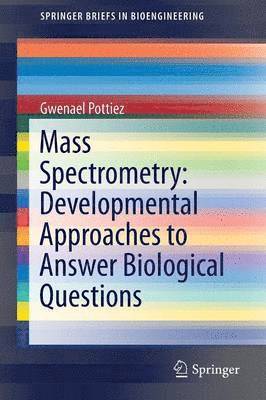 Mass Spectrometry: Developmental Approaches to Answer Biological Questions 1