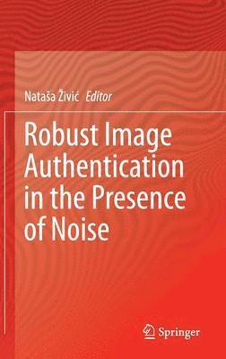 bokomslag Robust Image Authentication in the Presence of Noise