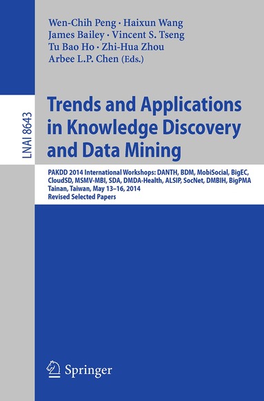 Wen-Chih Peng, Haixun Wang, James Bailey, Vincent S. Tseng, Tu Bao Ho, Zhi-Hua Zhou, Arbee L.P. Chen - Trends and Applications in Knowledge Discovery and Data Mining, Häftad