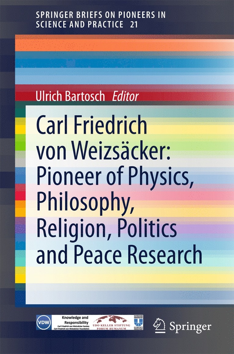 Carl Friedrich von Weizscker: Pioneer of Physics, Philosophy, Religion, Politics and Peace Research 1