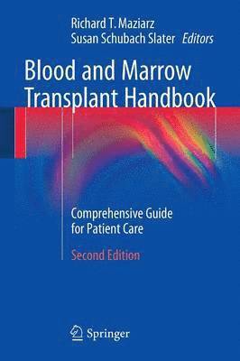 Richard T. Maziarz, Susan Schubach Slater - Blood and Marrow Transplant Handbook: Comprehensive Guide for Patient Care, Häftad