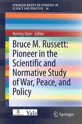 Bruce M. Russett: Pioneer in the Scientific and Normative Study of War, Peace, and Policy 1
