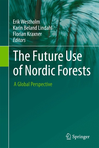 Erik Westholm, Karin Beland Lindahl, Florian Kraxner - Future Use of Nordic Forests, Inbunden
